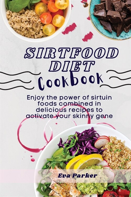 Sirtfood Diet Cookbook: Enjoy the power of sirtuin foods combined in delicious recipes to activate your skinny gene (Paperback)