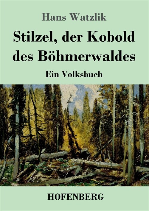 Stilzel, der Kobold des B?merwaldes: Ein Volksbuch (Paperback)