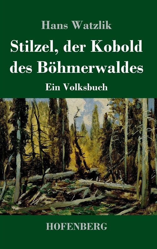Stilzel, der Kobold des B?merwaldes: Ein Volksbuch (Hardcover)