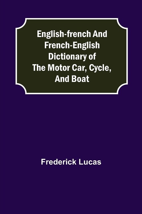 English-French and French-English dictionary of the motor car, cycle, and boat (Paperback)