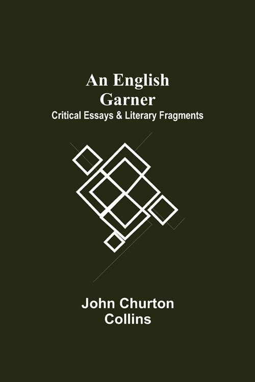 An English Garner: Critical Essays & Literary Fragments (Paperback)