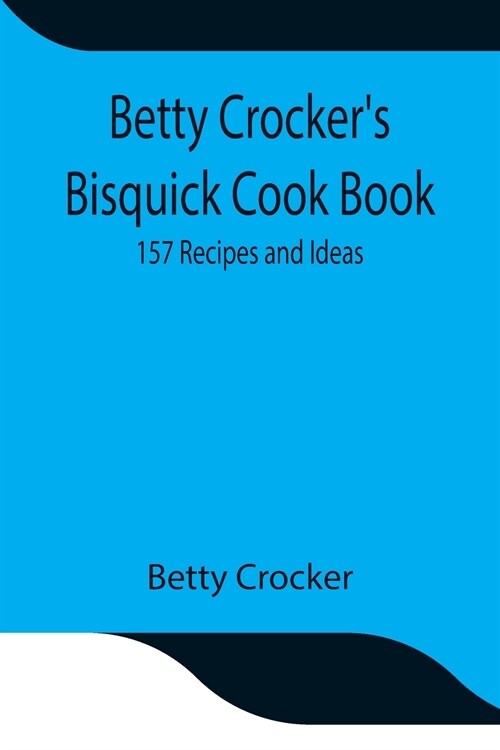 Betty Crockers Bisquick Cook Book: 157 Recipes and Ideas (Paperback)