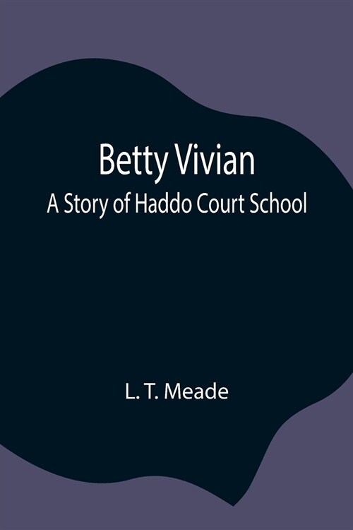 Betty Vivian: A Story of Haddo Court School (Paperback)