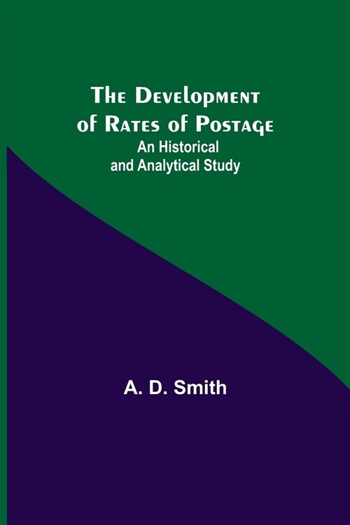 The Development of Rates of Postage: An Historical and Analytical Study (Paperback)