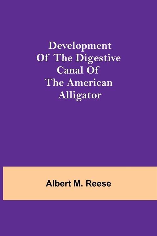 Development of the Digestive Canal of the American Alligator (Paperback)