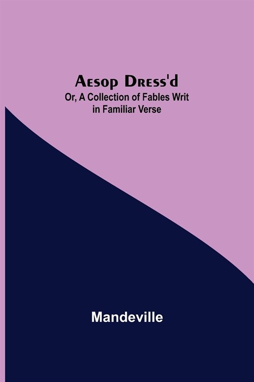 Aesop Dressd; Or, A Collection of Fables Writ in Familiar Verse (Paperback)