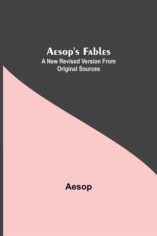 Aesops Fables: A New Revised Version From Original Sources (Paperback)
