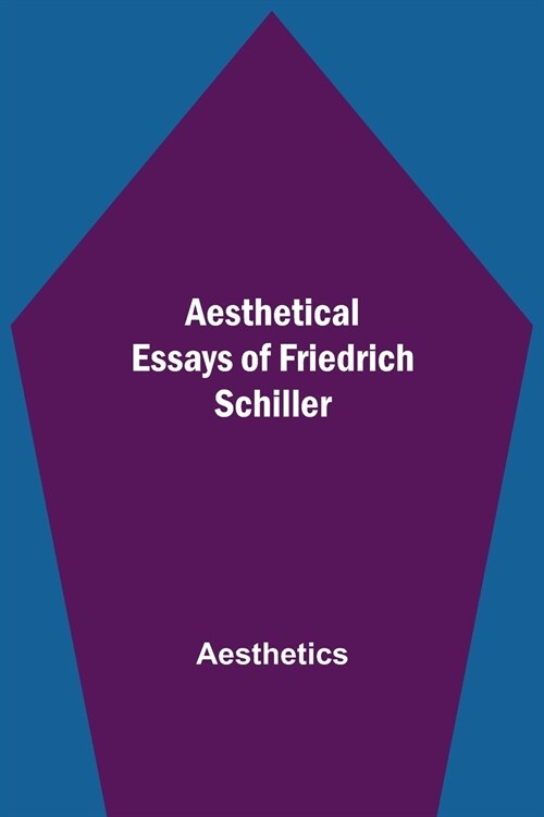 Aesthetical Essays of Friedrich Schiller (Paperback)