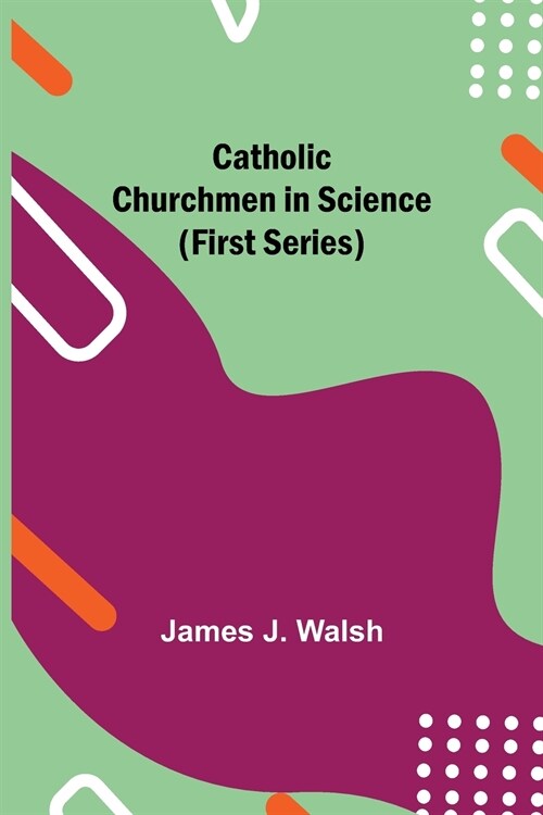 Catholic Churchmen in Science (First Series) (Paperback)