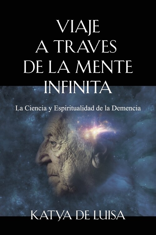 Viaje a Traves de la Mente Infinita: La Ciencia y Espiritualidad de la Demencia (Paperback)