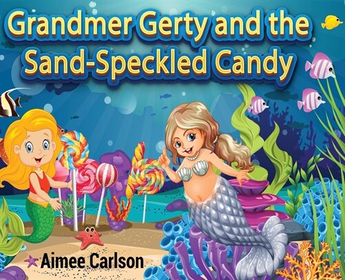Grandmer Gerty and the Sand-Speckled Candy (Hardcover)