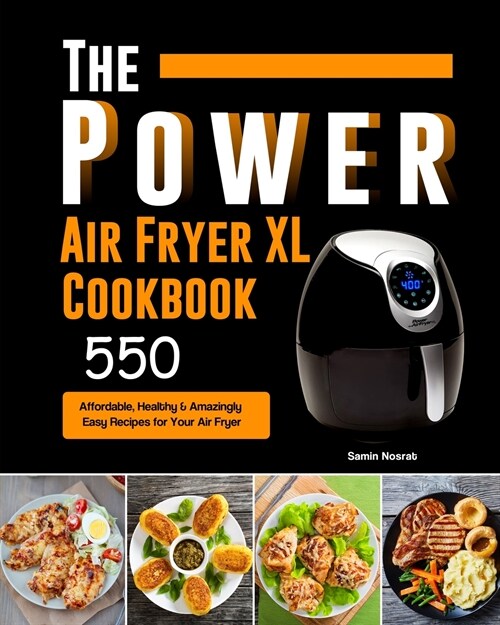 The Power XL Air Fryer Cookbook: 550 Affordable, Healthy & Amazingly Easy Recipes for Your Air Fryer (Paperback)