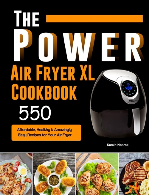 The Power XL Air Fryer Cookbook: 550 Affordable, Healthy & Amazingly Easy Recipes for Your Air Fryer (Hardcover)