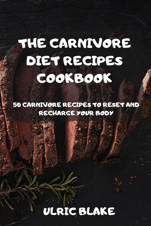 THE CARNIVORE DIET RECIPES COOKBOOK (Paperback)