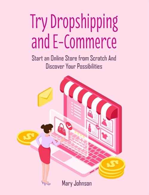 Try Dropshipping and E-Commerce: Start an Online Store from Scratch And Discover Your Possibilities (Hardcover)