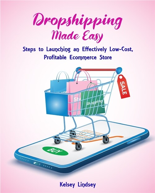 Dropshipping Made Easy: Steps to Launching an Effectively Low- Cost, Profitable Ecommerce Store (Paperback)
