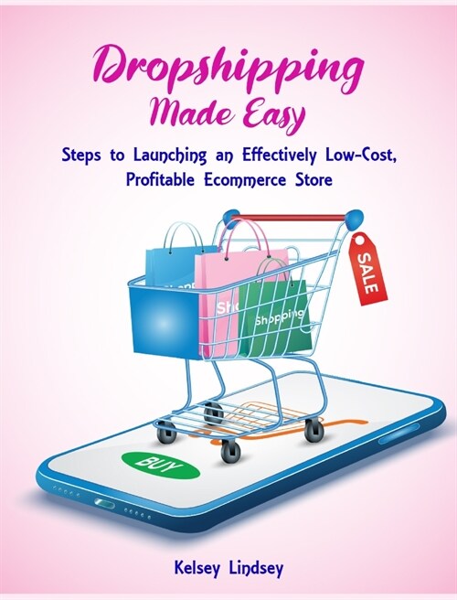 Dropshipping Made Easy: Steps to Launching an Effectively Low- Cost, Profitable Ecommerce Store (Hardcover)