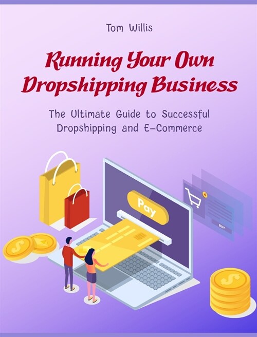 Running Your Own Dropshipping Business: The Ultimate Guide to Successful Dropshipping and E-Commerce (Hardcover)