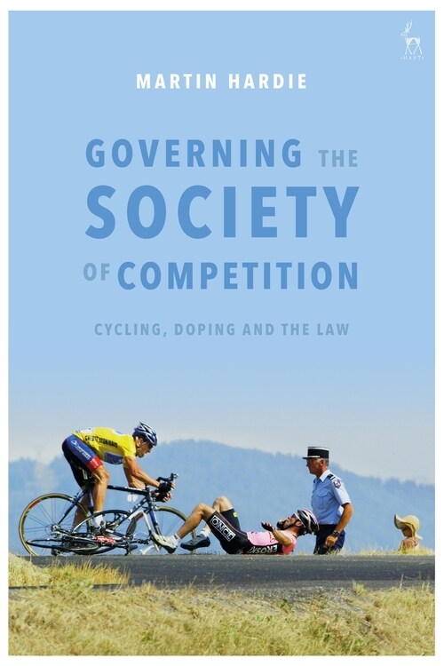 Governing the Society of Competition : Cycling, Doping and the Law (Paperback)