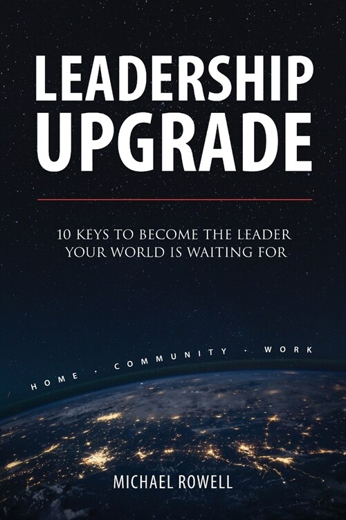 Leadership Upgrade: 10 Keys to Become the Leader Your World Is Waiting For (Paperback)