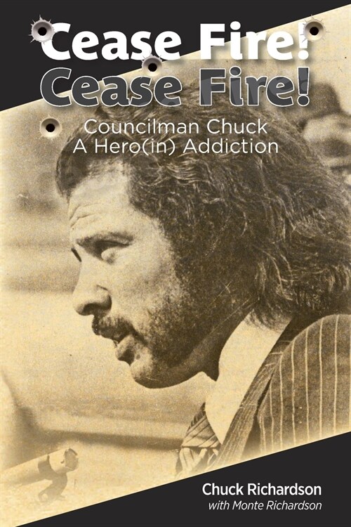 Cease Fire! Cease Fire!: Councilman Chuck, A Hero(in) Addiction (Paperback)