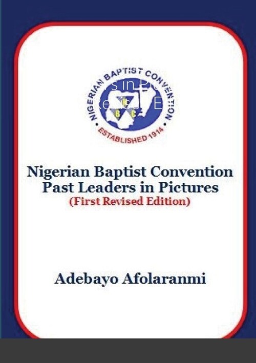 Nigerian Baptist Convention Past Leaders in Pictures (First Revised Edition) (Paperback)