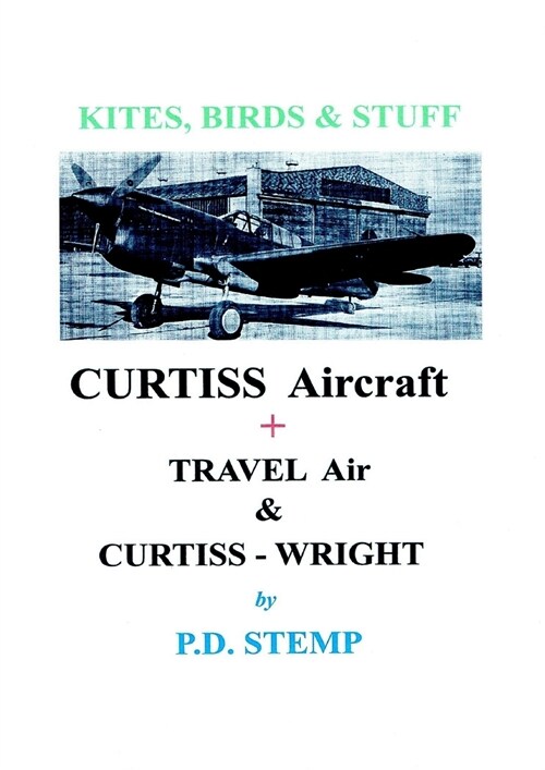 Kites, Birds & Stuff - CURTISS Aircraft by P.D.Stemp (Paperback)