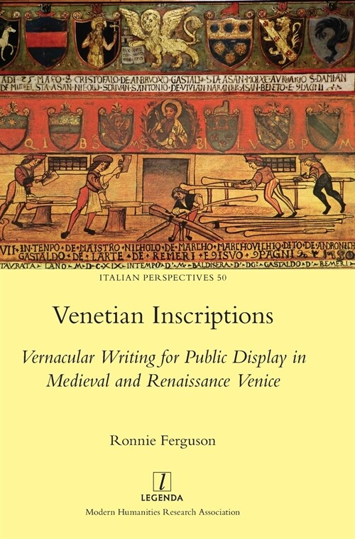 Venetian Inscriptions: Vernacular Writing for Public Display in Medieval and Renaissance Venice (Hardcover)