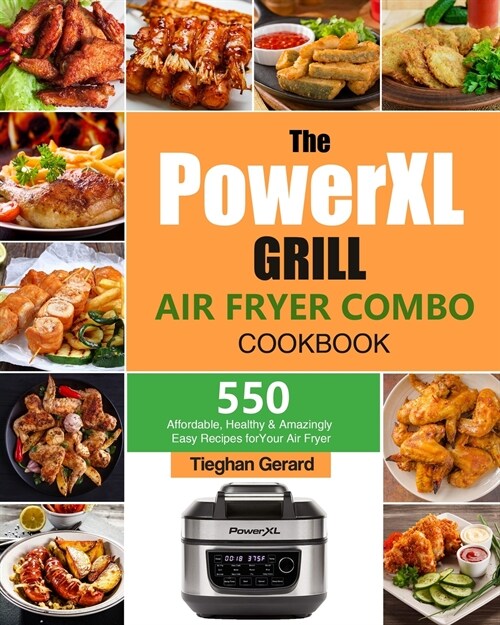 The PowerXL Grill Air Fryer Combo Cookbook: 550 Affordable, Healthy & Amazingly Easy Recipes for Your Air Fryer (Paperback)