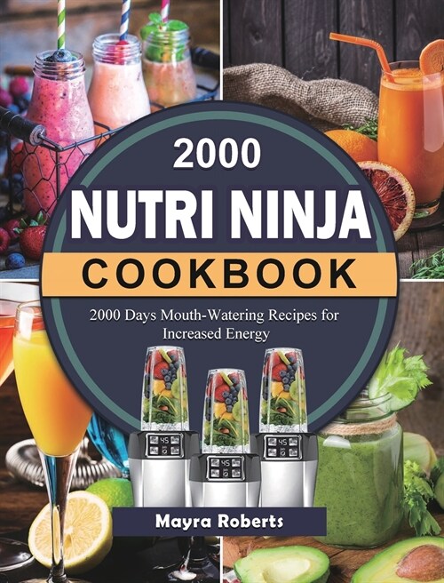 2000 Nutri Ninja Cookbook: 2000 Days Mouth-Watering Recipes for Increased Energy (Hardcover)