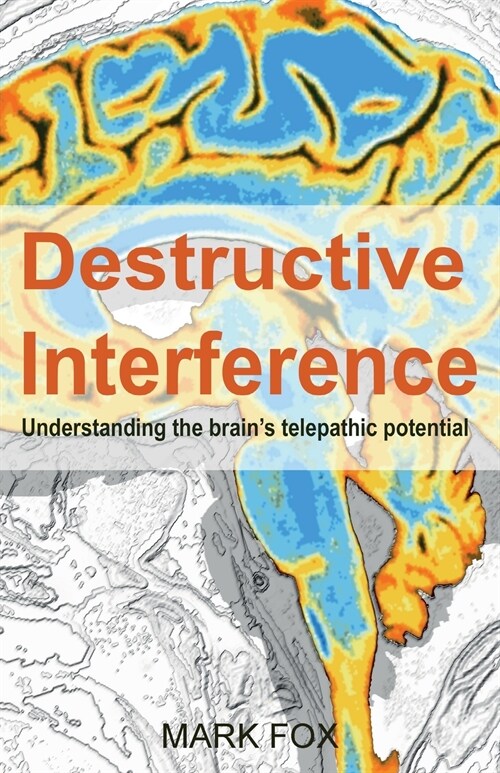 Destructive Interference: Understanding the brains telepathic potential (Paperback)