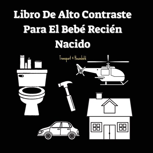 Libro De Alto Contraste Para El Beb?Reci? Nacido: Transporte Y Objetos Del Hogar (0-1 A?s) (Paperback)