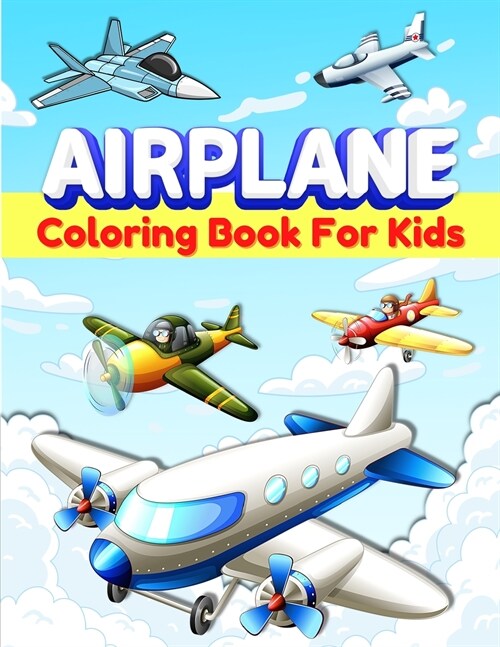 Airplanes Coloring Book For Kids: Fun Airplane Coloring Pages for Kids, Boys and Girls Ages 2-4, 3-5, 4-8. Great Airplane Gifts for Children And Toddl (Paperback)