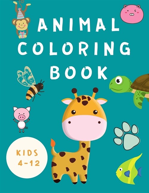 Animal Coloring Book Kids 4-12: Coloring Book for Children -Books for Kids - Happy Animals Coloring Pages - Fun Coloring Books for Toddlers ( Boys / G (Paperback)