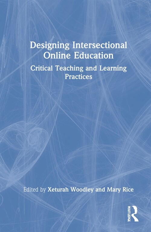 Designing Intersectional Online Education : Critical Teaching and Learning Practices (Hardcover)