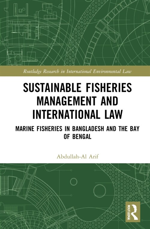 Sustainable Fisheries Management and International Law : Marine Fisheries in Bangladesh and the Bay of Bengal (Hardcover)