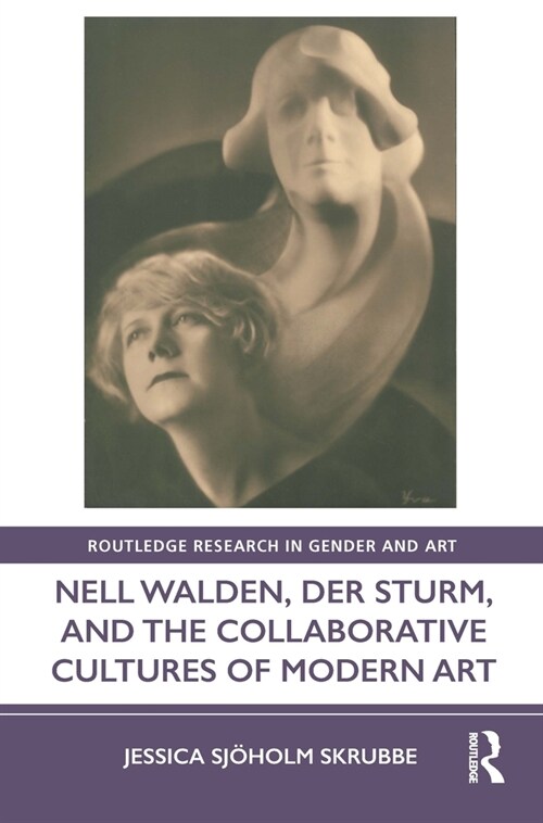 Nell Walden, Der Sturm, and the Collaborative Cultures of Modern Art (Hardcover, 1)