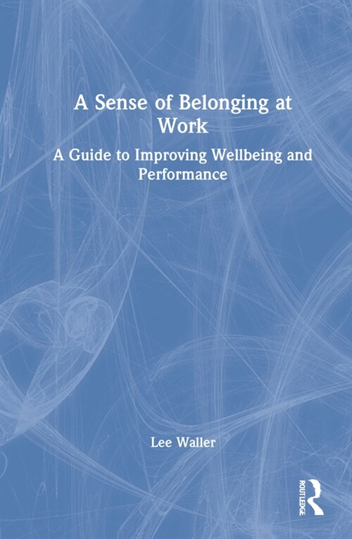 A Sense of Belonging at Work : A Guide to Improving Well-being and Performance (Hardcover)