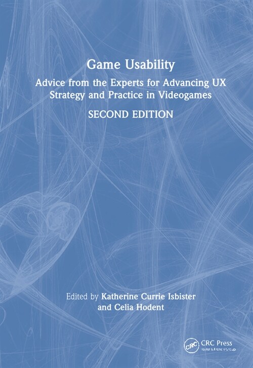 Game Usability : Advice from the Experts for Advancing UX Strategy and Practice in Videogames (Hardcover, 2 ed)