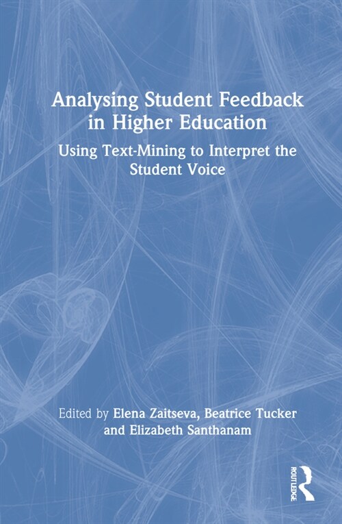 Analysing Student Feedback in Higher Education : Using Text-Mining to Interpret the Student Voice (Hardcover)