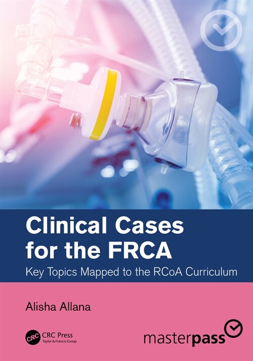 Clinical Cases for the FRCA : Key Topics Mapped to the RCoA Curriculum (Paperback)