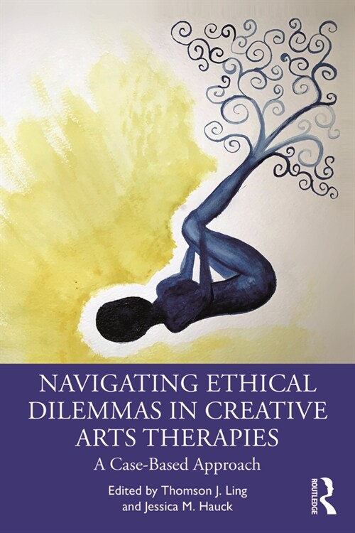Navigating Ethical Dilemmas in Creative Arts Therapies : A Case-Based Approach (Paperback)