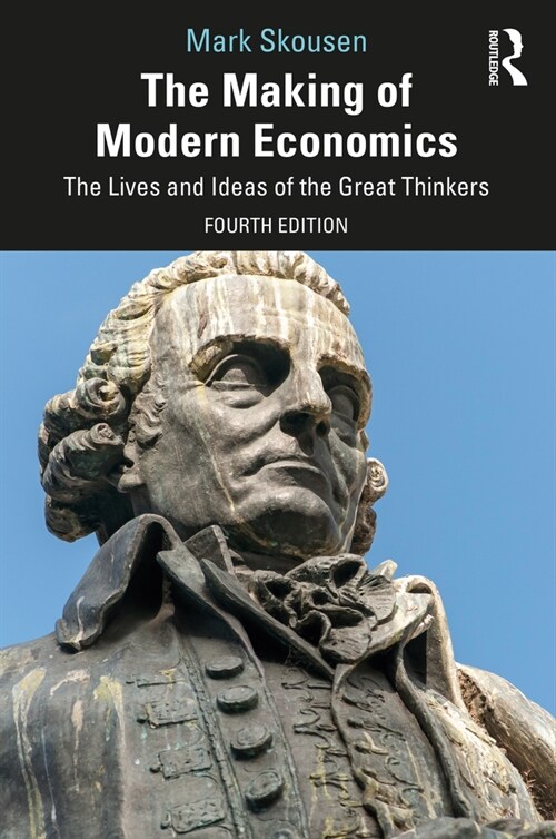 The Making of Modern Economics : The Lives and Ideas of the Great Thinkers (Paperback, 4 ed)