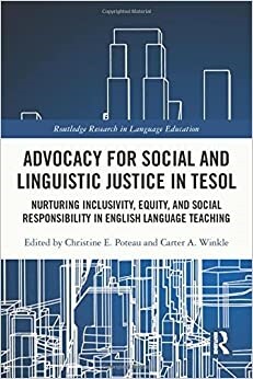 Advocacy for Social and Linguistic Justice in TESOL : Nurturing Inclusivity, Equity, and Social Responsibility in English Language Teaching (Hardcover)
