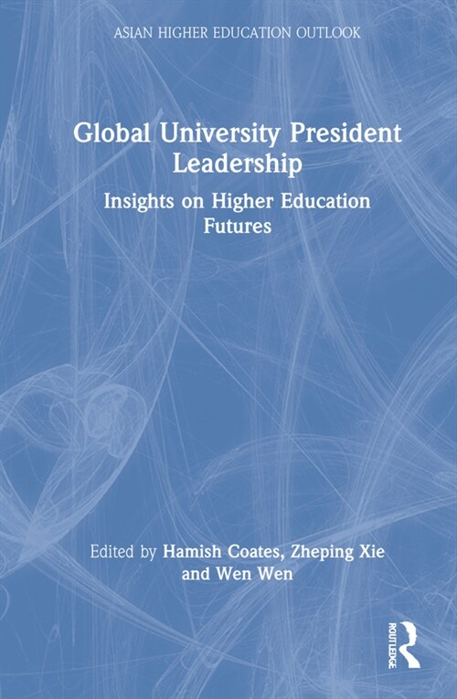 Global University President Leadership : Insights on Higher Education Futures (Hardcover)