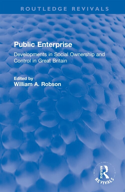 Public Enterprise : Developments in Social Ownership and Control in Great Britain (Hardcover)