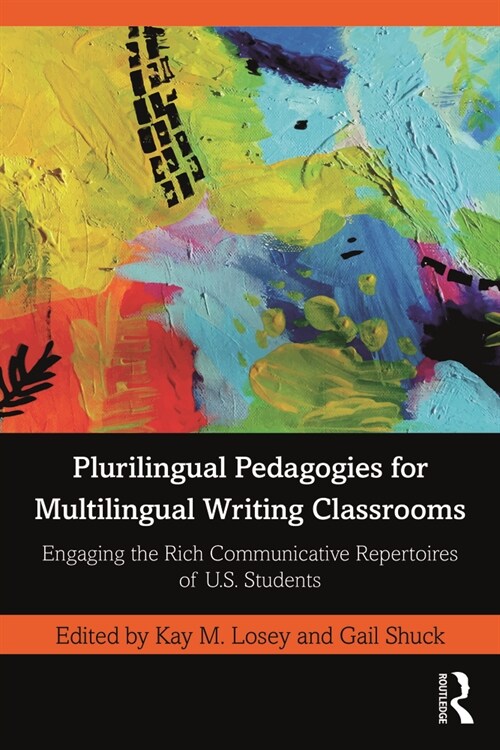 Plurilingual Pedagogies for Multilingual Writing Classrooms : Engaging the Rich Communicative Repertoires of U.S. Students (Paperback)