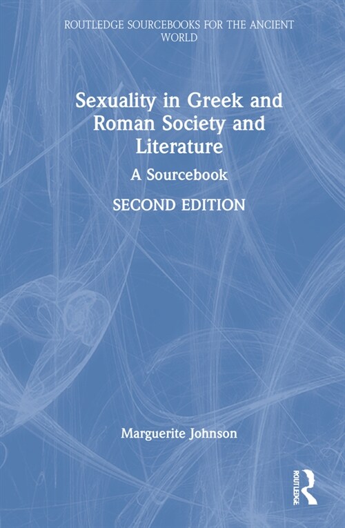 Sexuality in Greek and Roman Society and Literature : A Sourcebook (Hardcover, 2 ed)