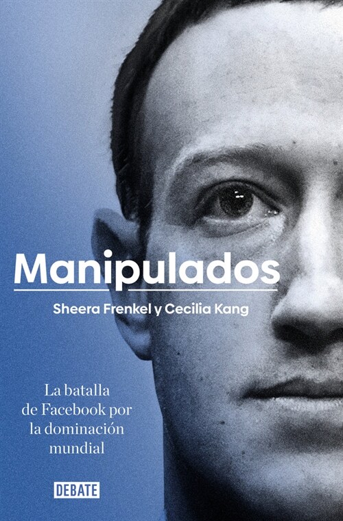 Manipulados: La Batalla de Facebook Por La Dominaci? Mundial / An Ugly Truth: Inside Facebooks Battle for Domination (Paperback)