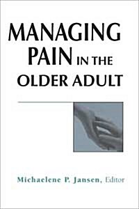 Managing Pain in the Older Adult (Paperback)